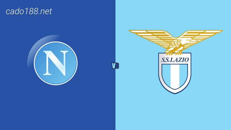 Soi kèo Napoli vs Lazio, 02h45 ngày 04/03, Serie A