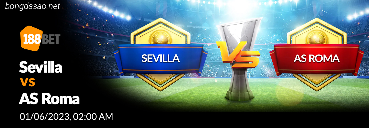 Soi kèo xiên ngày 01/06 Sevilla vs AS Roma, Europa League