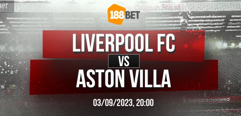 Soi kèo Liverpool vs Aston Villa, 20h00 ngày 03/09