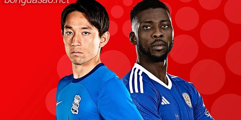 Nhận định soi kèo Birmingham vs Leicester