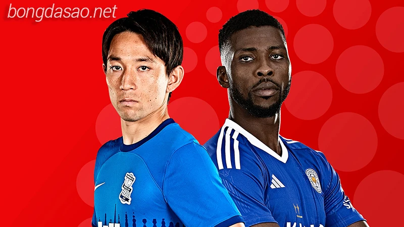 Nhận định soi kèo Birmingham vs Leicester