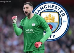 Chuyển nhượng ngày 17/07: Man City săn đón Donnarumma